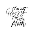 I am not bossy I am the mom handwritten black calligraphy. Vector ink modern calligraphy. Royalty Free Stock Photo